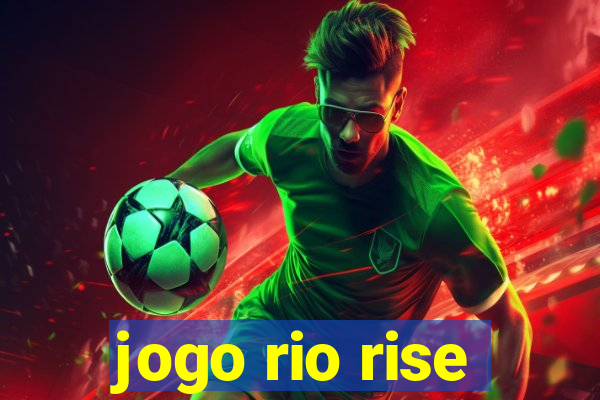 jogo rio rise